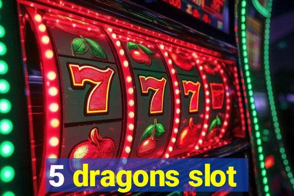 5 dragons slot