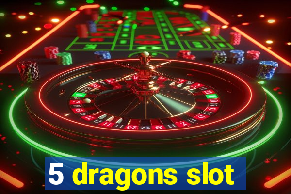 5 dragons slot