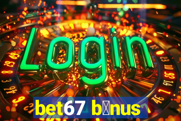 bet67 b么nus