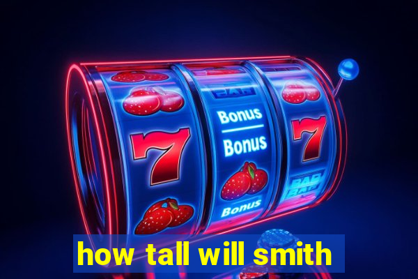 how tall will smith