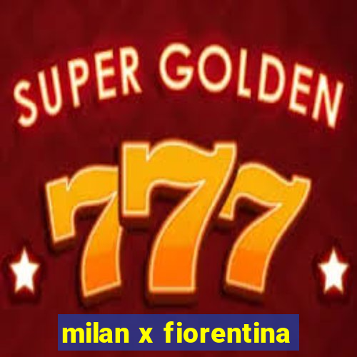 milan x fiorentina