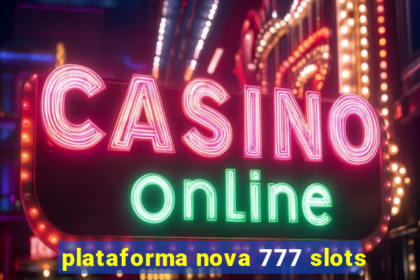 plataforma nova 777 slots