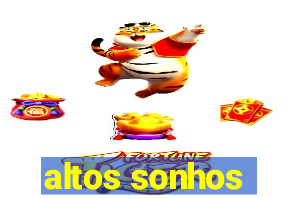 altos sonhos