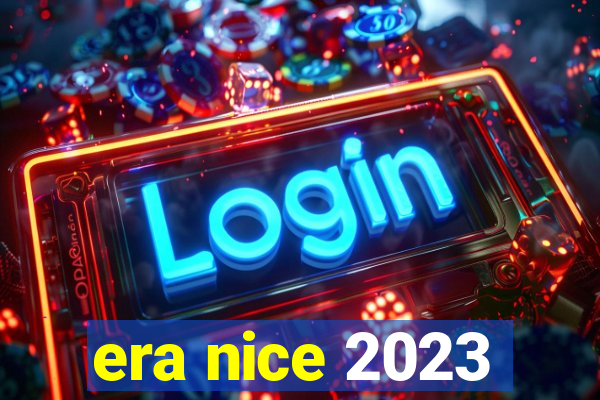 era nice 2023