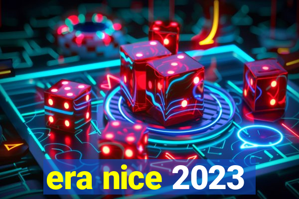 era nice 2023