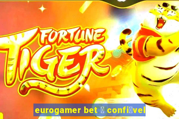 eurogamer bet 茅 confi谩vel