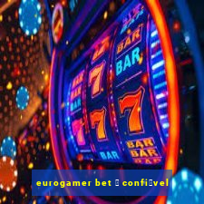 eurogamer bet 茅 confi谩vel