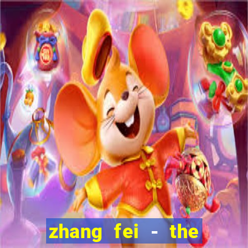 zhang fei - the abandoned son