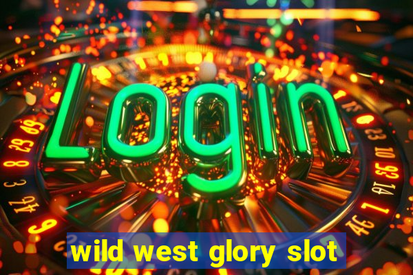 wild west glory slot