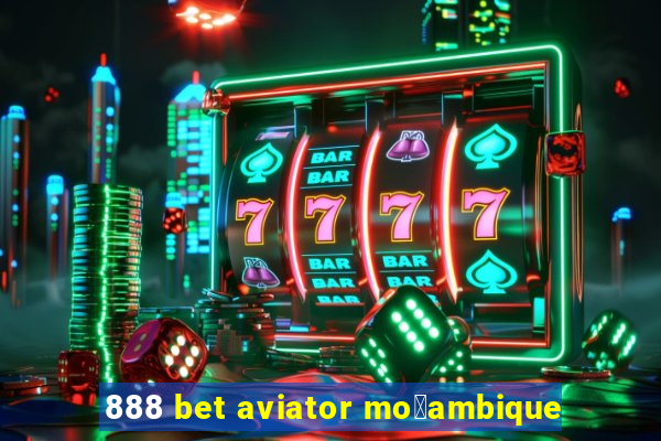 888 bet aviator mo莽ambique