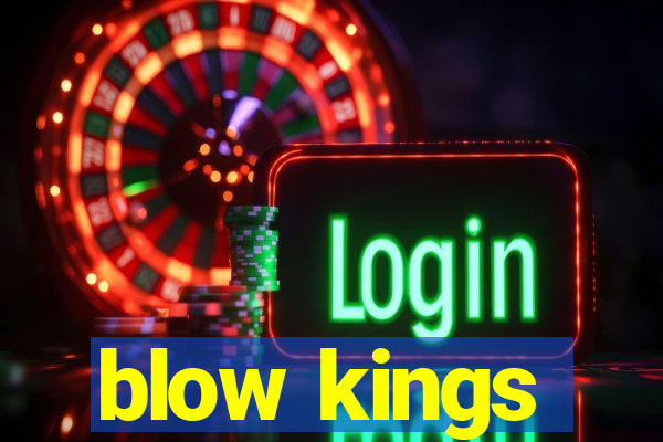 blow kings