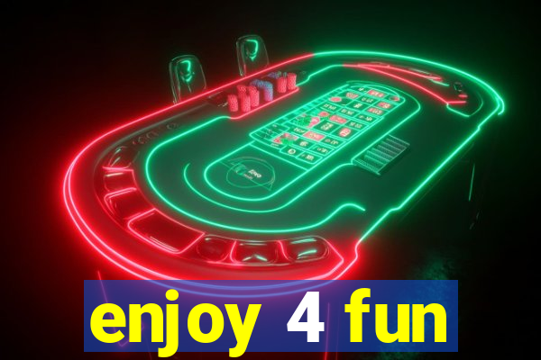 enjoy 4 fun