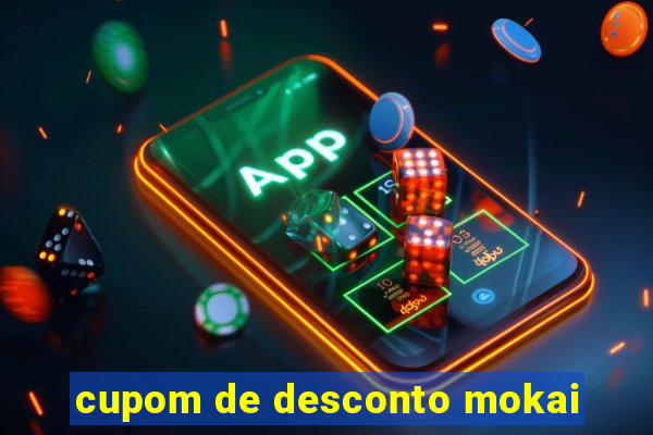 cupom de desconto mokai