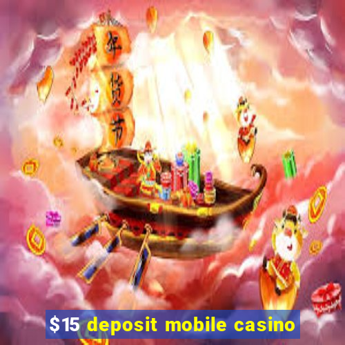 $15 deposit mobile casino