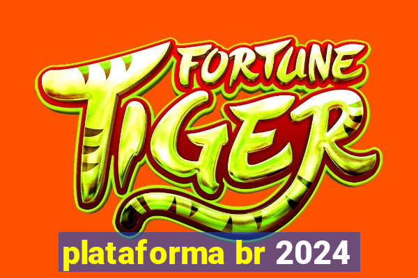 plataforma br 2024