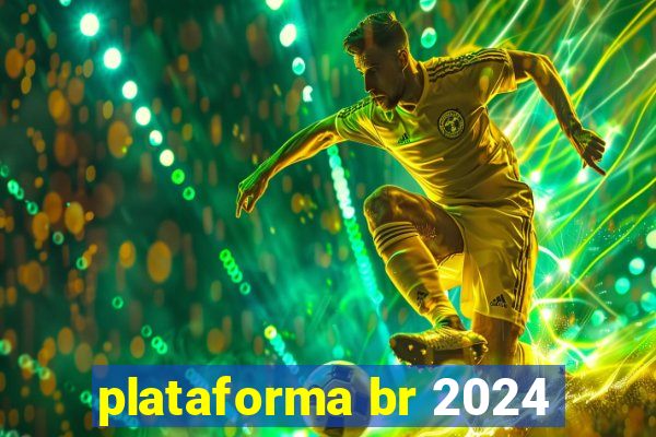 plataforma br 2024