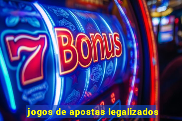 jogos de apostas legalizados