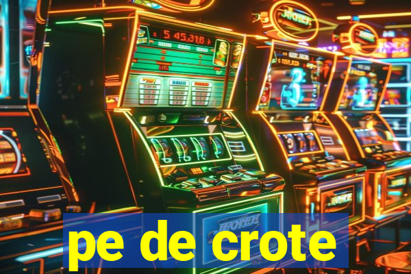 pe de crote