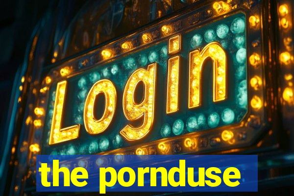 the pornduse