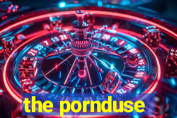 the pornduse