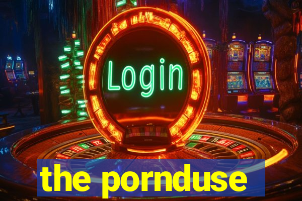 the pornduse