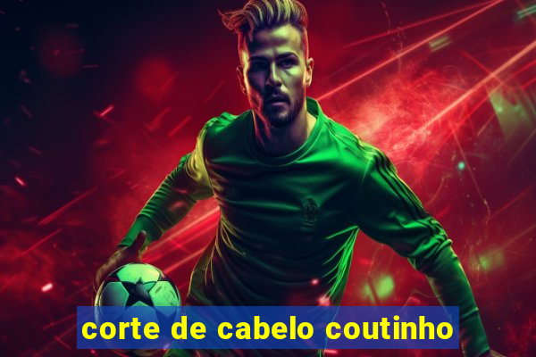 corte de cabelo coutinho