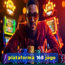 plataforma 168 jogo