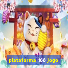 plataforma 168 jogo