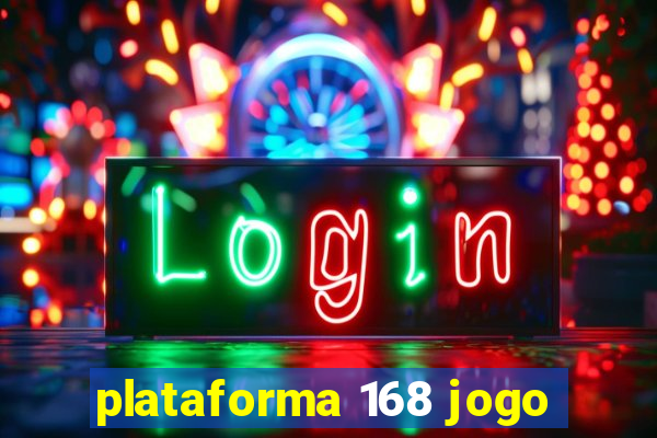 plataforma 168 jogo