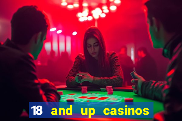 18 and up casinos near me