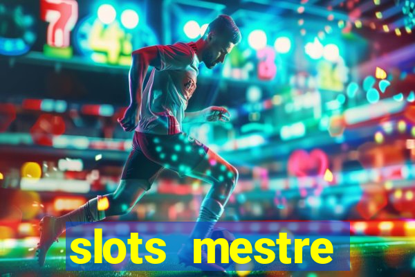 slots  mestre