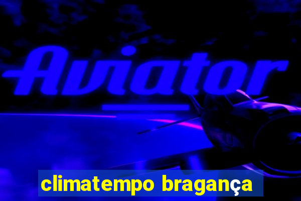 climatempo bragança