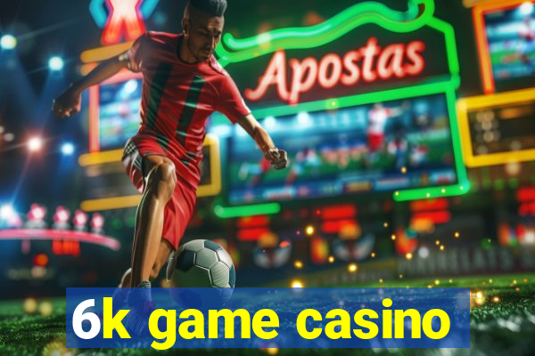 6k game casino