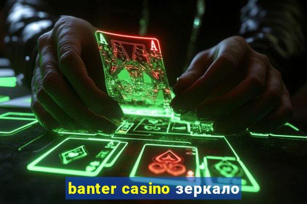 banter casino зеркало