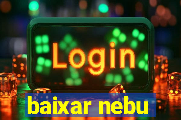 baixar nebu