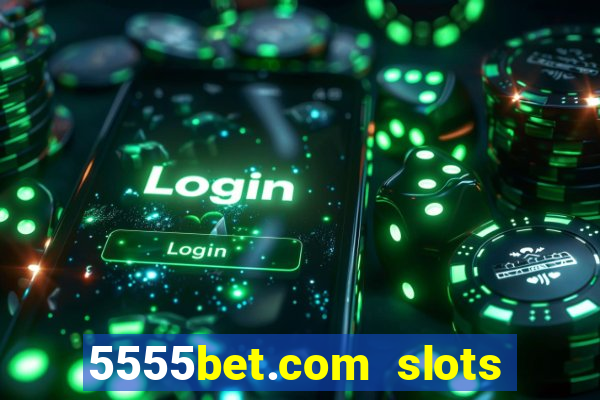 5555bet.com slots marca forte