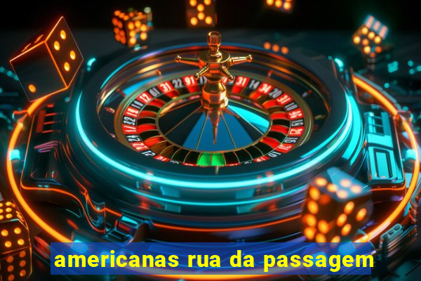 americanas rua da passagem