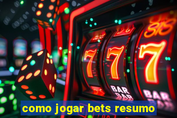 como jogar bets resumo