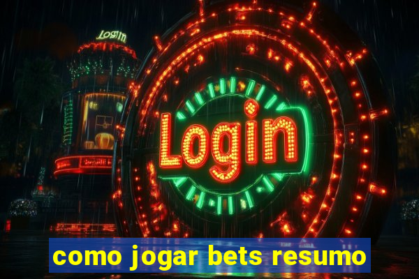 como jogar bets resumo