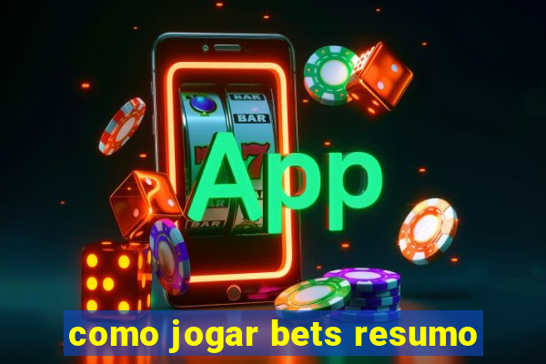 como jogar bets resumo