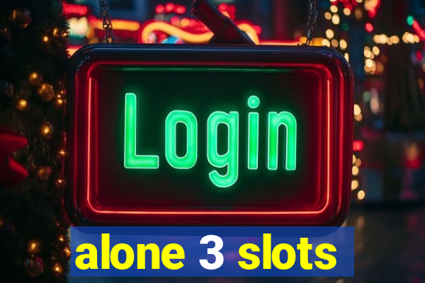 alone 3 slots