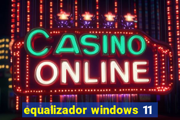 equalizador windows 11