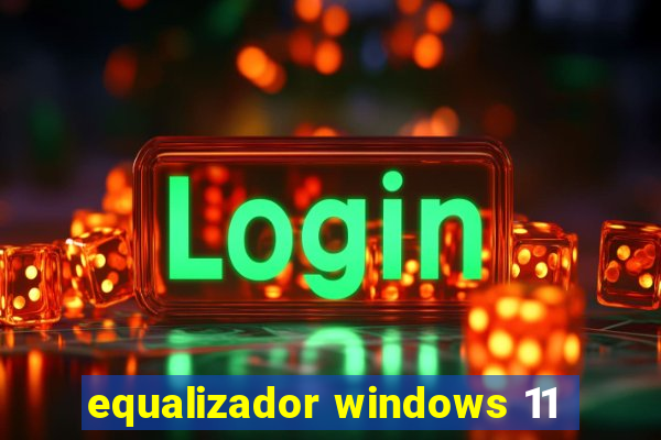 equalizador windows 11