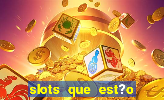 slots que est?o pagando agora