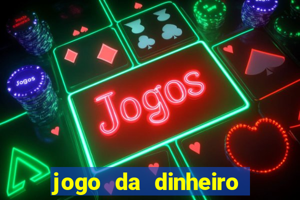 jogo da dinheiro no cadastro