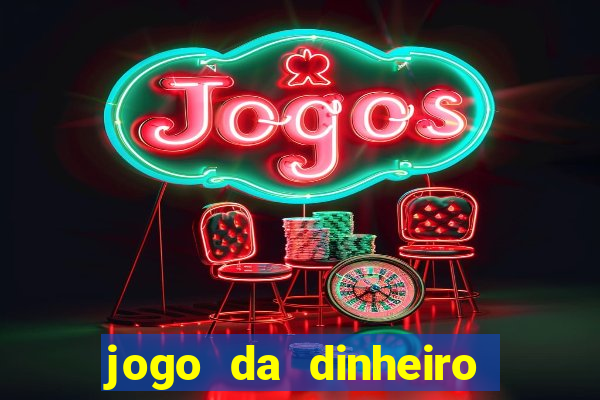 jogo da dinheiro no cadastro