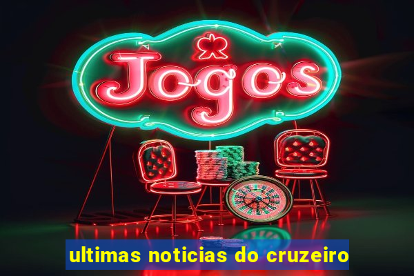 ultimas noticias do cruzeiro