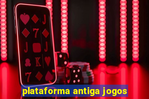 plataforma antiga jogos