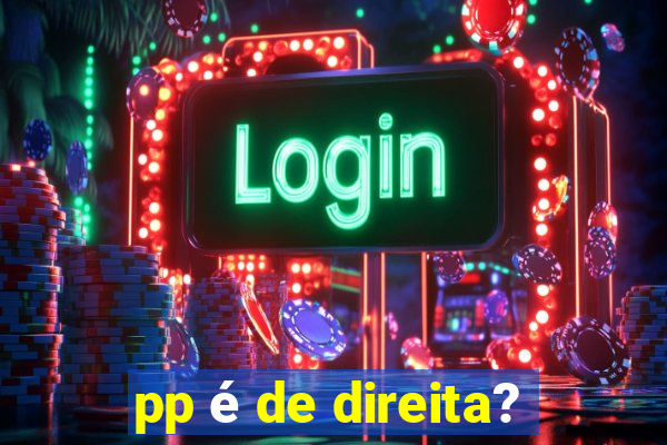 pp é de direita?