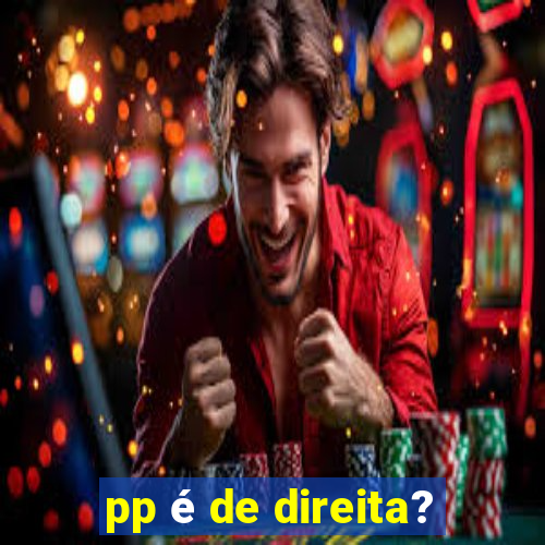 pp é de direita?